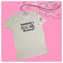 Load image into Gallery viewer, Mother’s Day “Somebody’s Sexe Momma” Tees
