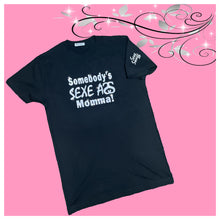 Load image into Gallery viewer, Mother’s Day “Somebody’s Sexe Momma” Tees
